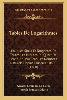 Paperback Tables De Logarithmes: Pour Les Sinus Et Tangentes De Toutes Les Minutes Du Quart De Cercle, Et Pour Tous Les Nombres Naturels Depuis I Jusqu Book