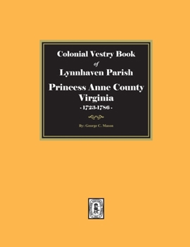 (Princess Anne Co.) the Colonial Vestry Book of Lynnhaven Parish, Va., 1723-1786