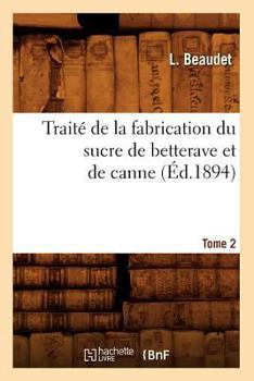 Paperback Traité de la Fabrication Du Sucre de Betterave Et de Canne. Tome 2 (Éd.1894) [French] Book