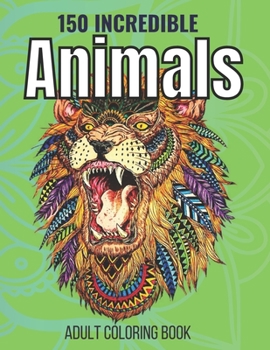 Paperback 150 Incredible Animals Adult Coloring Book: Relaxation Coloring Book [Large Print] Book