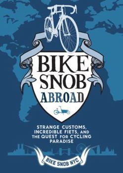 Hardcover Bike Snob Abroad: Strange Customs, Incredible Fiets, and the Quest for Cycling Paradise Book