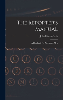 Hardcover The Reporter's Manual: A Handbook For Newspaper Men Book