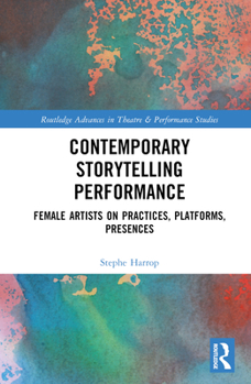 Hardcover Contemporary Storytelling Performance: Female Artists on Practices, Platforms, Presences Book