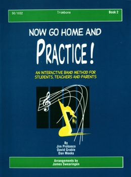 Now Go Home and Practice Book 2 Trombone: Band Method for Students, Teachers & Parents