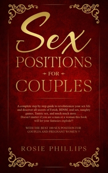 Paperback Sex Positions For Couples: A Complete Step by Step Guide to Revolutionize your Sex Life and Discover All Secrets of Fetish, BDSM, Oral Sex, Tantr Book