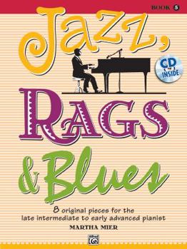 Jazz, Rags & Blues, Bk 5: 8 Original Pieces for the Later Intermediate to Early Advanced Pianist, Book & Online Audio
