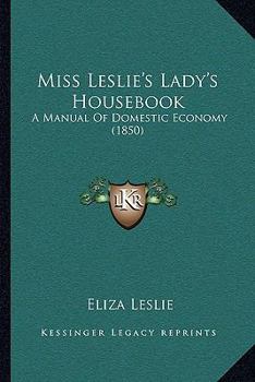 Paperback Miss Leslie's Lady's Housebook: A Manual of Domestic Economy (1850) Book