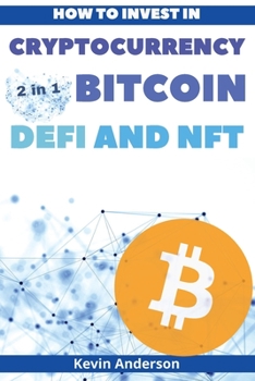 Paperback How to Invest in Cryptocurrency, Bitcoin, Defi and NFT - 2 Books in 1: Learn the Secrets to Build Generational Wealth During this Life Changing Bull R Book