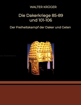 Paperback Die Dakerkriege 85-89 und 101-106: Der Freiheitskampf der Daker und Geten [German] Book