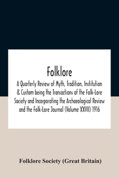 Paperback Folklore; A Quarterly Review Of Myth, Tradition, Institution & Custom Being The Transactions Of The Folk-Lore Society And Incorporating The Archaeolog Book