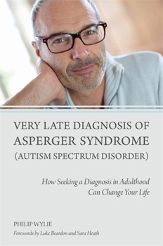 Paperback Very Late Diagnosis of Asperger Syndrome (Autism Spectrum Disorder): How Seeking a Diagnosis in Adulthood Can Change Your Life Book