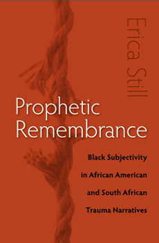 Paperback Prophetic Remembrance: Black Subjectivity in African American and South African Trauma Narratives Book