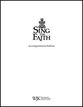 Sing the Faith (Accompaniment Edition):Â New Hymns for Presbyterians