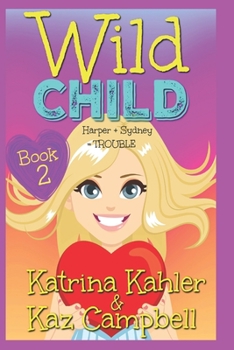 Paperback WILD CHILD - Book 2 - Harper + Sydney = TROUBLE Book