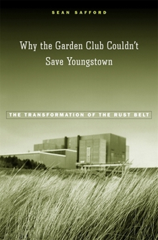 Why the Garden Club Couldn't Save Youngstown: The Transformation of the Rust Belt