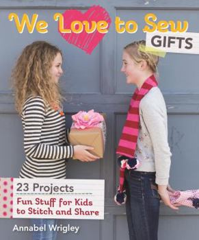 Paperback We Love to Sew - Gifts: Fun Stuff for Kids to Stitch and Share Book