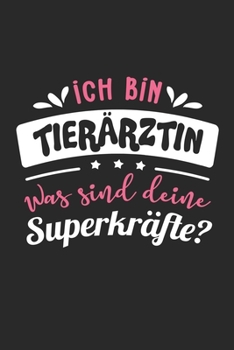 Ich Bin Tierärztin Was Sind Deine Superkräfte?: A5 Liniertes • Notebook • Notizbuch • Taschenbuch • Journal • Tagebuch - Ein lustiges Geschenk für ... beste Tierärztin der Welt (German Edition)