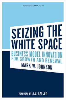 Hardcover Seizing the White Space: Business Model Innovation for Growth and Renewal Book
