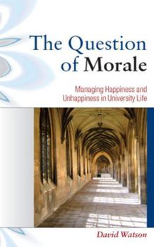 Paperback The Question of Morale: Managing Happiness and Unhappiness in University Life: Searching for Happiness in University Life Book