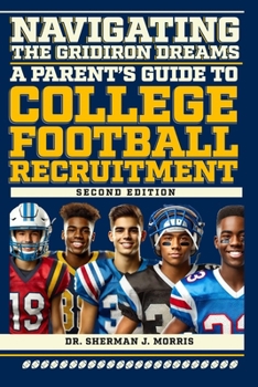 Navigating the Gridiron Dreams: A Parent’s Guide to College Football Recruitment, Second Edition