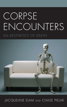 Paperback Corpse Encounters: An Aesthetics of Death Book