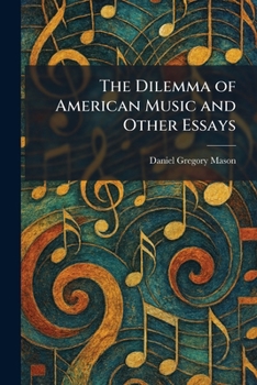 The Dilemma of American Music and Other Essays