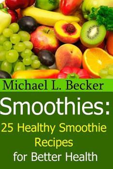 Paperback Smoothies: 25 Healthy Smoothie Recipes for Better Health Book