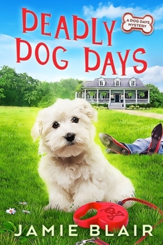 Paperback Deadly Dog Days: Dog Days Mystery #1, A humorous cozy mystery Book