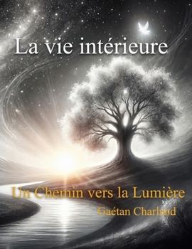 La vie intérieure: Un sentier vers la lumière (French Edition)