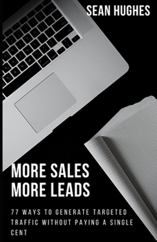 Paperback More Sales More Leads: 77 Ways To Generate Targeted Traffic Without Paying A Single Cent Book