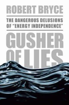 Hardcover Gusher of Lies: The Dangerous Delusions of "Energy Independence" Book