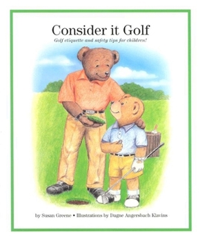 Hardcover Consider It Golf: Golf Etiquette and Safety Tips for Children! Book