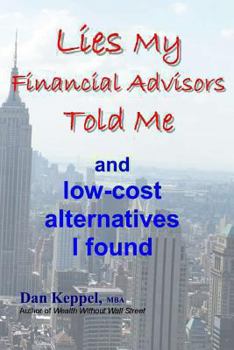 Paperback Lies My Financial Advisors Told Me: and low-cost alternatives I found Book