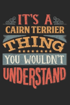 It's A Cairn Terrier Thing You Wouldn't Understand: Gift For Cairn Terrier Lover 6x9 Planner Journal