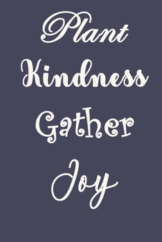 Plant Kindness Gather Joy: Pretty Lined Journal & Planner 2020, 6"x9", Funny  Birthday Gift for  Women, Men, Female, Male, Coworker , Beautiful Cover Design