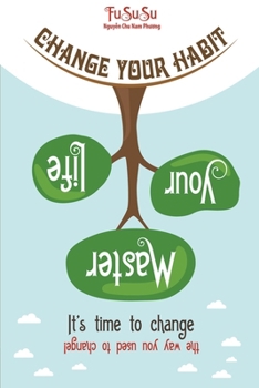 Change Your Habit Master Your Life: It's Time To Change The Way You Used To Change