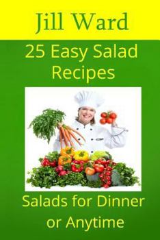 Paperback 25 Easy Salad Recipes: Salads for Dinner or Anytime Book