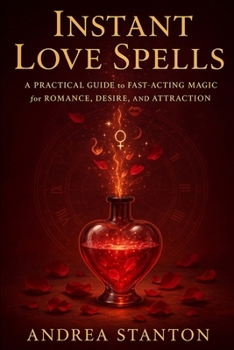Paperback Instant Love Spells: A Practical Guide to Fast-Acting Magic for Romance, Desire, and Attraction Book