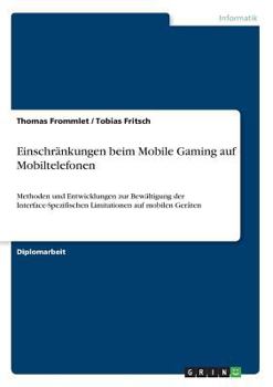 Paperback Einschränkungen beim Mobile Gaming auf Mobiltelefonen: Methoden und Entwicklungen zur Bewältigung der Interface-Spezifischen Limitationen auf mobilen [German] Book