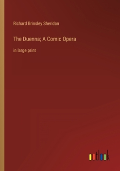 The Duenna; A Comic Opera: in large print