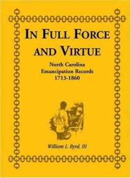 Paperback In Full Force and Virtue: North Carolina Emancipation Records, 1713-1860 Book