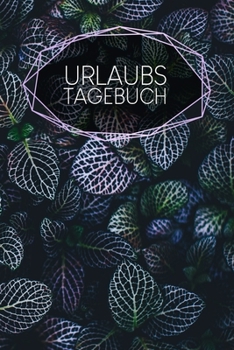 Urlaubstagebuch: Notizbuch | Blanko Gepunktet |120 Seiten | A5 | Notebook | Diary | Journal für Globetrotter | Tagebuch für deine Reisen | Organisiere ... Backpacker | Motiv: Blätter (German Edition)