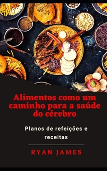 Paperback Alimentos como um caminho para a saúde do cérebro: Planos de refeições e receitas [Portuguese] Book