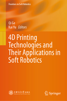 Hardcover 4D Printing Technologies and Their Applications in Soft Robotics (Frontiers in Soft Robotics) Book