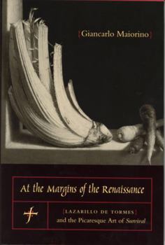 At the Margins of the Renaissance: Lazarillo De Tormes and the Picaresque Art of Survival - Book  of the Studies in Romance Literatures