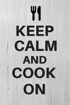 Keep Calm And Cook On: Funny Cooking Lover Recipe Book / Notebook / Journal / Gift / Planner With 120 Lined Pages Medium Portable Size