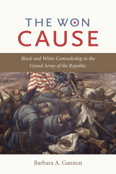 Paperback The Won Cause: Black and White Comradeship in the Grand Army of the Republic Book