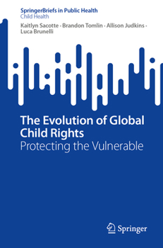 Paperback The Evolution of Global Child Rights: Protecting the Vulnerable Book