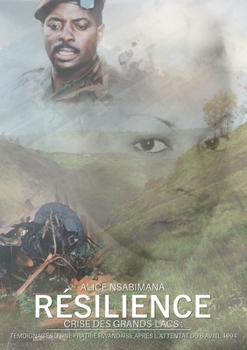Paperback Résilience: Crise des Grands Lacs: témoignages d'une fratrie rwandaise après l'attentat du 6 avril 1994 [French] Book