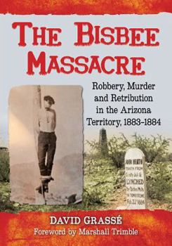 Paperback The Bisbee Massacre: Robbery, Murder and Retribution in the Arizona Territory, 1883-1884 Book